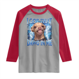 I Got That Dawg in Me Chihuahua Raglan Shirt Funny Ironic Meme Viral Quote TS10 Sport Gray Red Print Your Wear