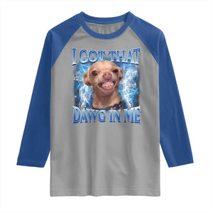 I Got That Dawg in Me Chihuahua Raglan Shirt Funny Ironic Meme Viral Quote TS10 Sport Gray Royal Print Your Wear