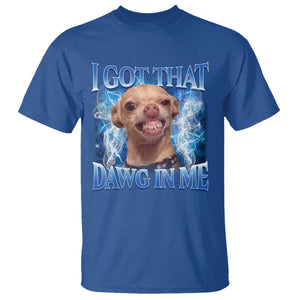 I Got That Dawg in Me Chihuahua T Shirt Funny Ironic Meme Viral Quote TS10 Royal Blue Print Your Wear