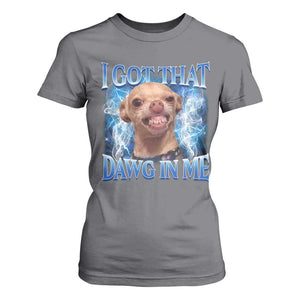 I Got That Dawg in Me Chihuahua T Shirt For Women Funny Ironic Meme Viral Quote TS10 Charcoal Print Your Wear