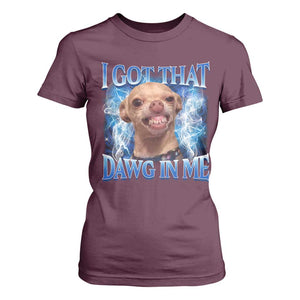 I Got That Dawg in Me Chihuahua T Shirt For Women Funny Ironic Meme Viral Quote TS10 Maroon Print Your Wear