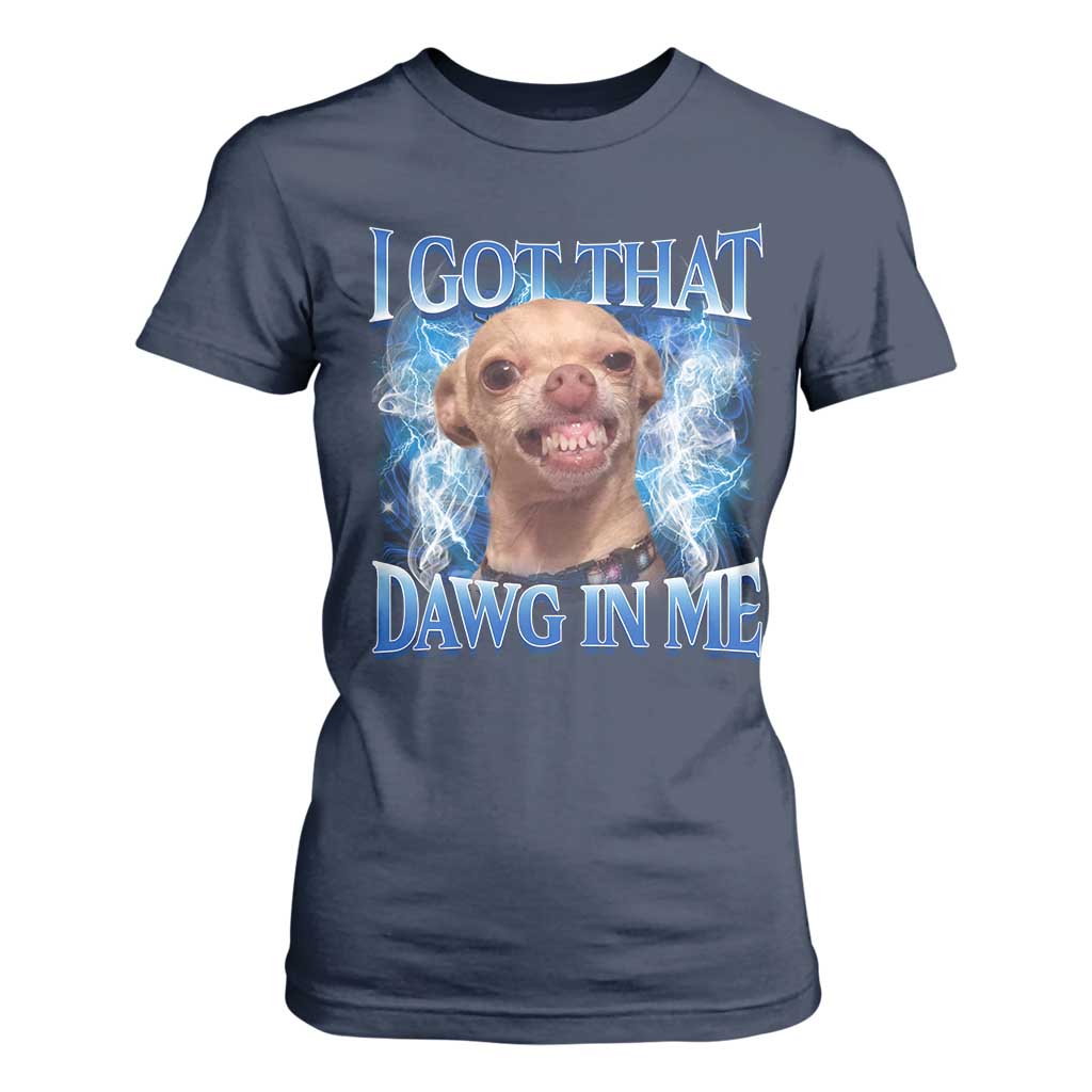I Got That Dawg in Me Chihuahua T Shirt For Women Funny Ironic Meme Viral Quote TS10 Navy Print Your Wear