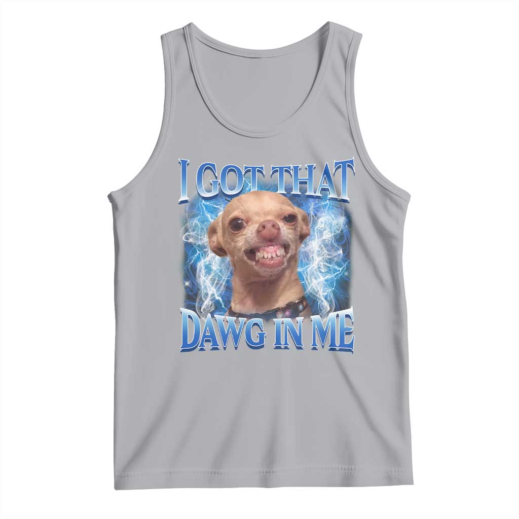 I Got That Dawg in Me Chihuahua Tank Top Funny Ironic Meme Viral Quote TS10 Athletic Heather Print Your Wear