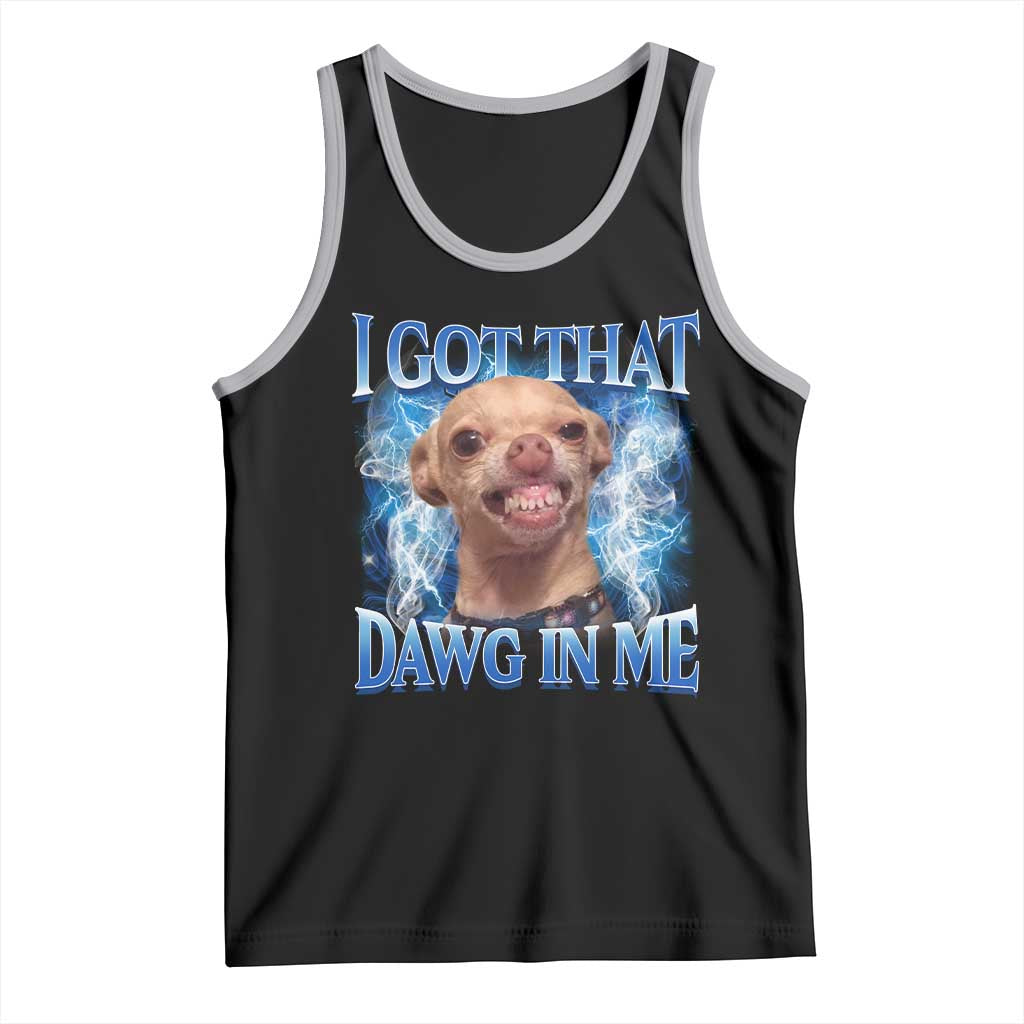 I Got That Dawg in Me Chihuahua Tank Top Funny Ironic Meme Viral Quote TS10 Black Athletic Heather Print Your Wear