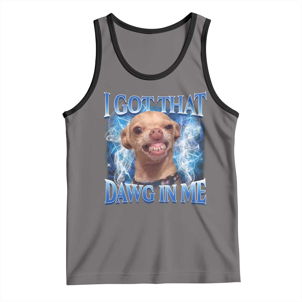 I Got That Dawg in Me Chihuahua Tank Top Funny Ironic Meme Viral Quote TS10 Deep Heather Black Print Your Wear