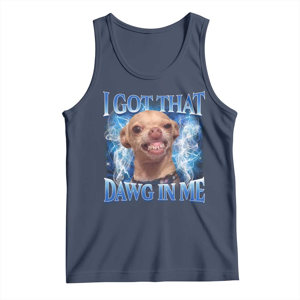I Got That Dawg in Me Chihuahua Tank Top Funny Ironic Meme Viral Quote TS10 Navy Print Your Wear