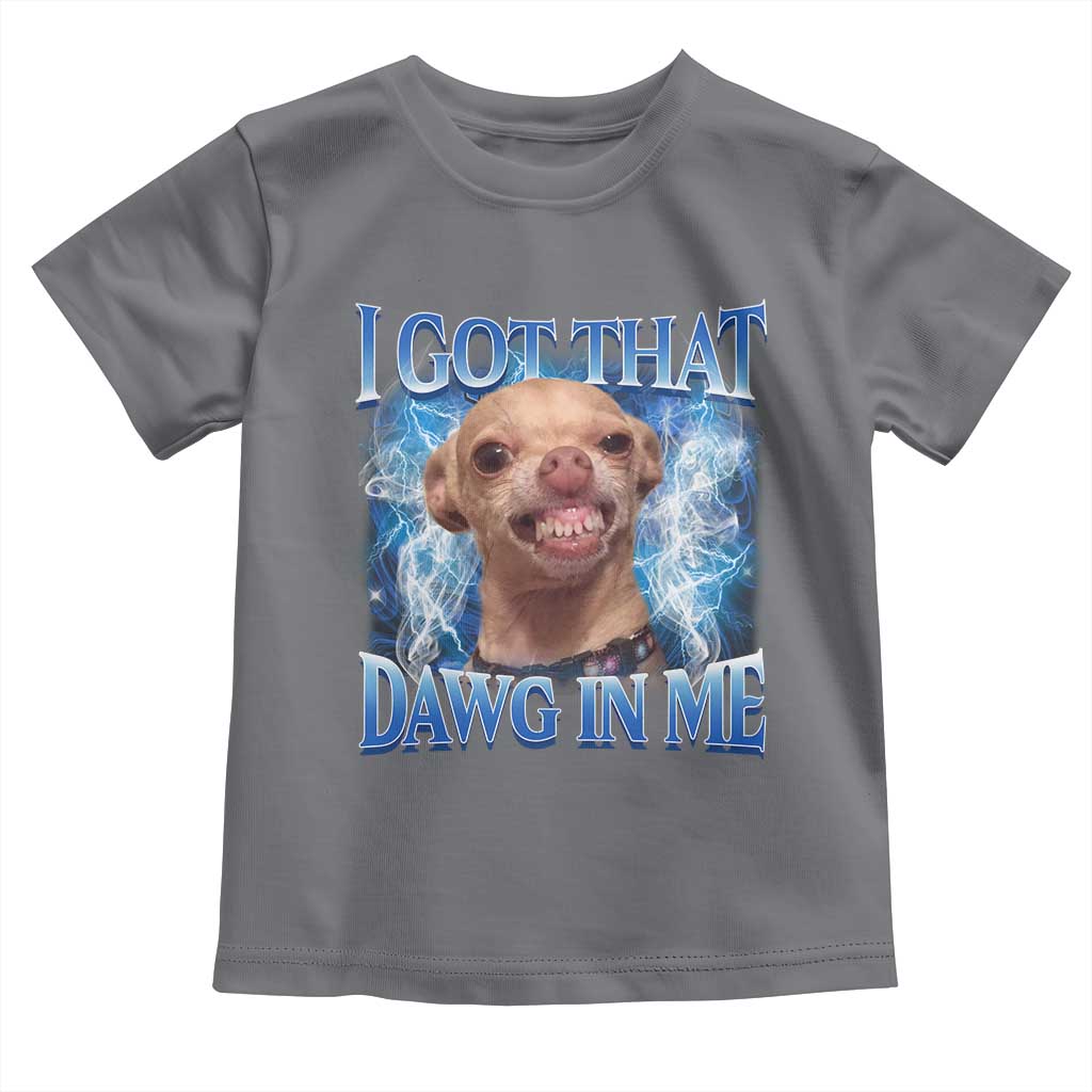 I Got That Dawg in Me Chihuahua Toddler T Shirt Funny Ironic Meme Viral Quote TS10 Charcoal Print Your Wear