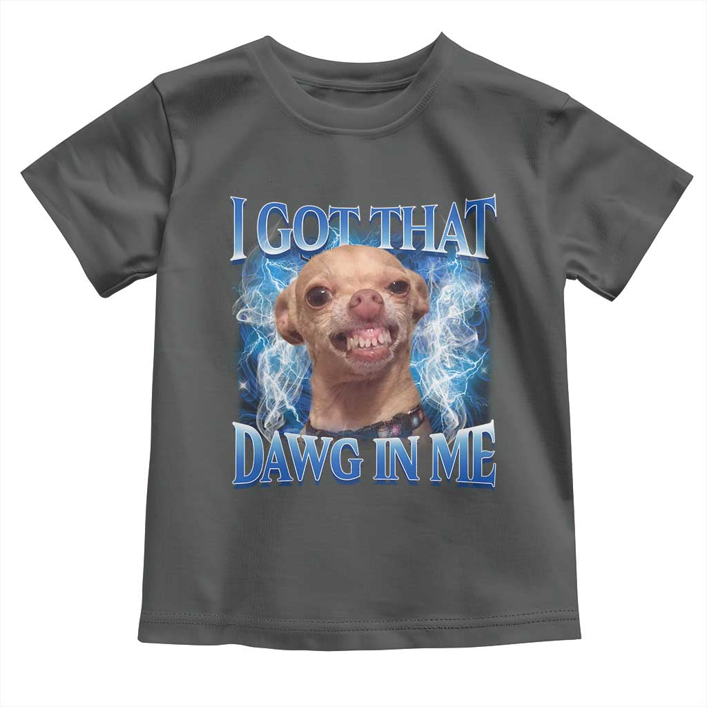 I Got That Dawg in Me Chihuahua Toddler T Shirt Funny Ironic Meme Viral Quote TS10 Dark Heather Print Your Wear