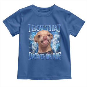 I Got That Dawg in Me Chihuahua Toddler T Shirt Funny Ironic Meme Viral Quote TS10 Royal Blue Print Your Wear