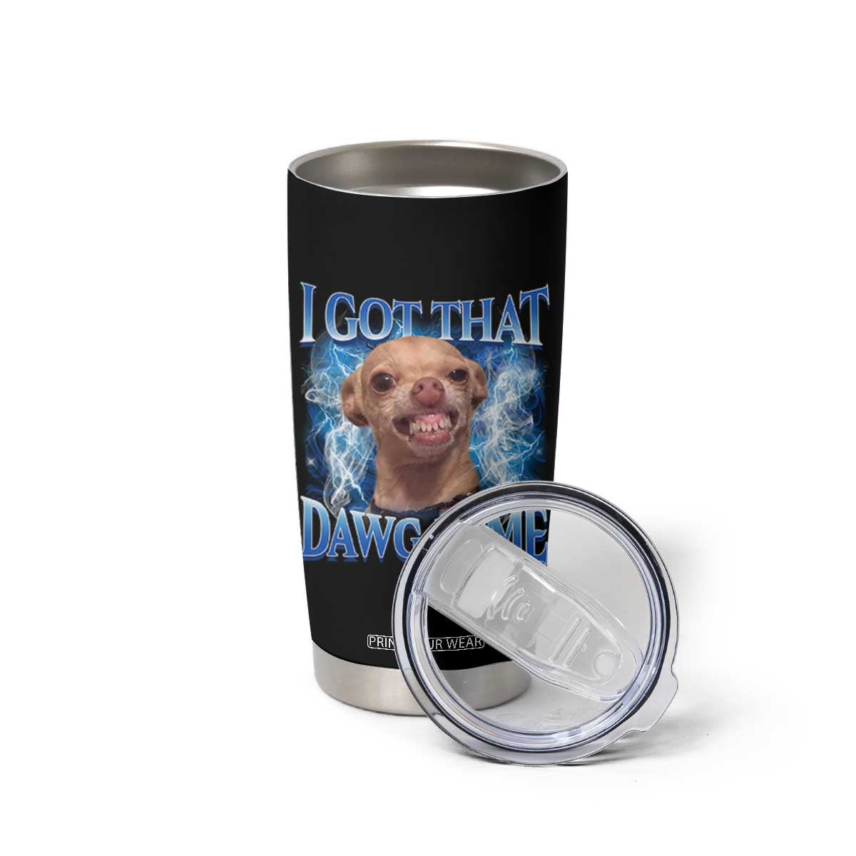 I Got That Dawg in Me Chihuahua Tumbler Cup Funny Ironic Meme Viral Quote TS10 Print Your Wear
