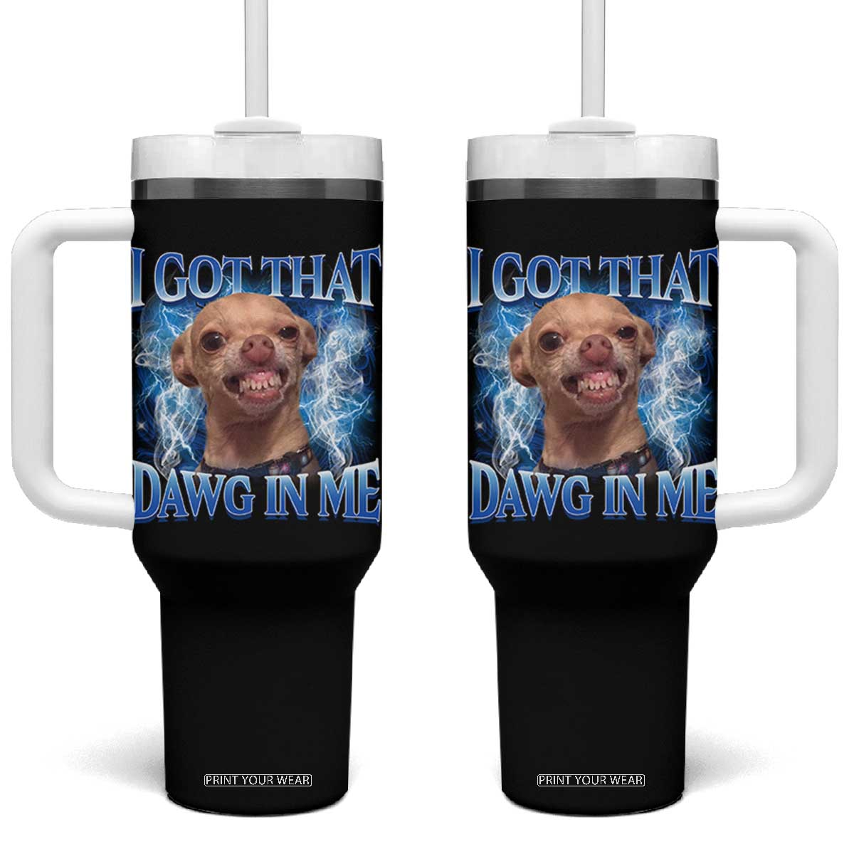 I Got That Dawg in Me Chihuahua Tumbler With Handle Funny Ironic Meme Viral Quote TS10 One Size: 40 oz Black Print Your Wear