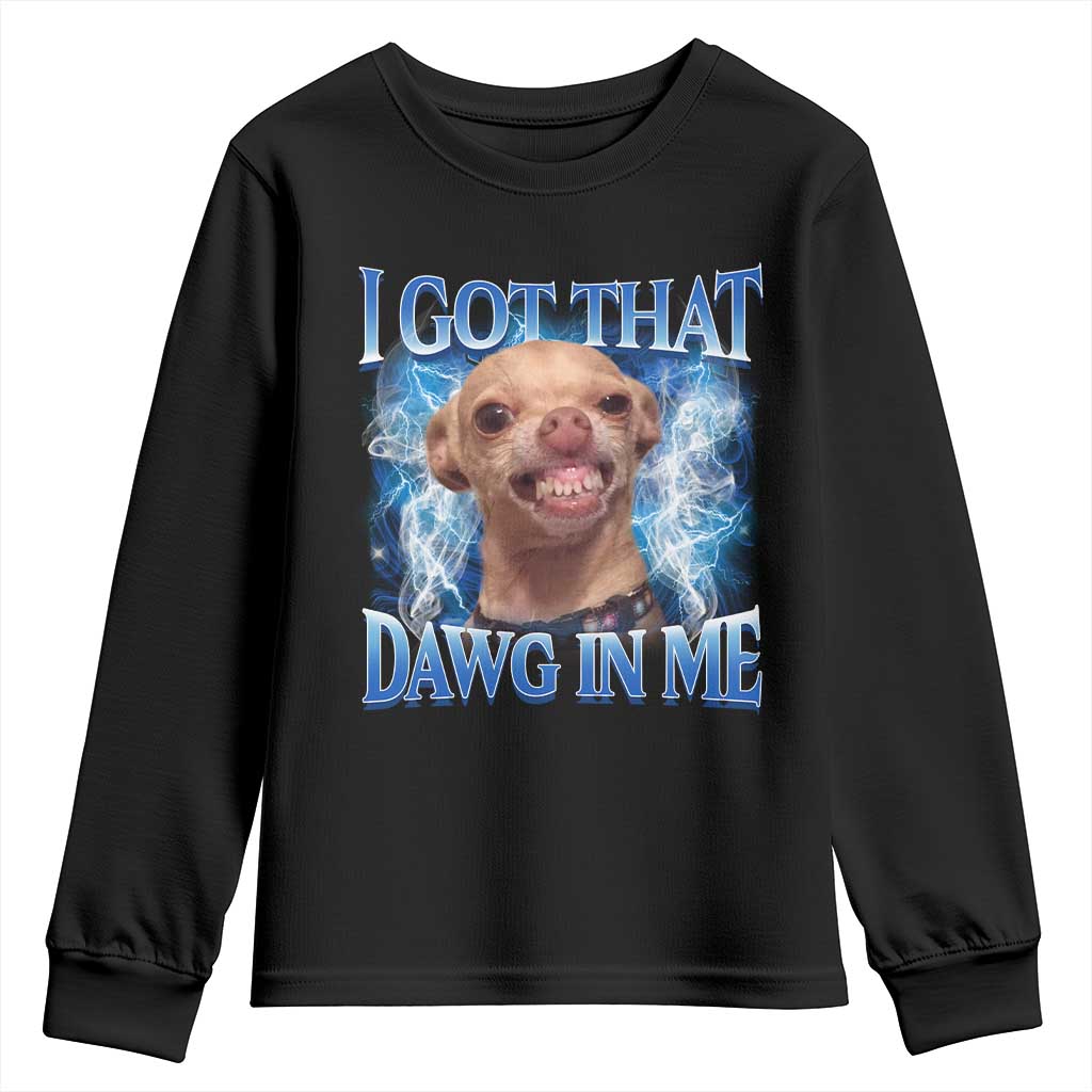 I Got That Dawg in Me Chihuahua Youth Sweatshirt Funny Ironic Meme Viral Quote TS10 Black Print Your Wear