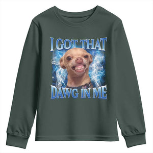 I Got That Dawg in Me Chihuahua Youth Sweatshirt Funny Ironic Meme Viral Quote TS10 Dark Forest Green Print Your Wear