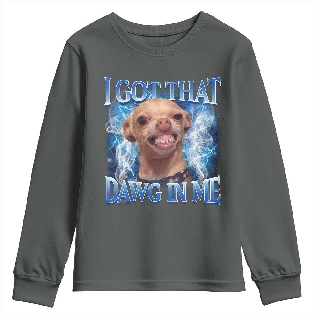 I Got That Dawg in Me Chihuahua Youth Sweatshirt Funny Ironic Meme Viral Quote TS10 Dark Heather Print Your Wear