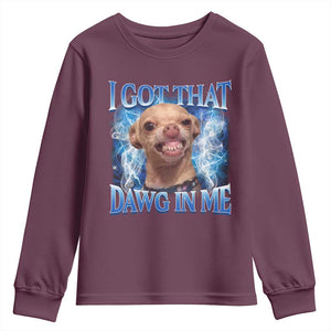 I Got That Dawg in Me Chihuahua Youth Sweatshirt Funny Ironic Meme Viral Quote TS10 Maroon Print Your Wear