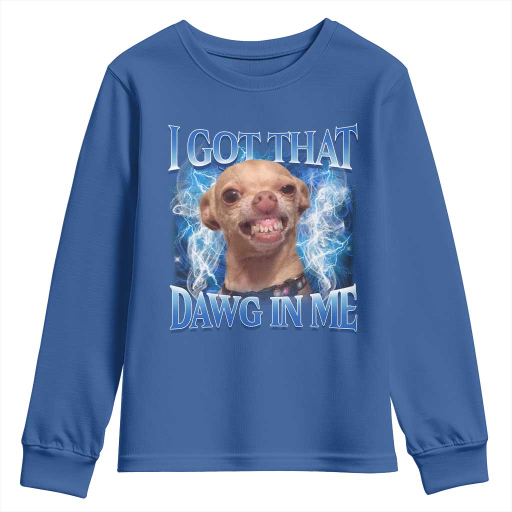 I Got That Dawg in Me Chihuahua Youth Sweatshirt Funny Ironic Meme Viral Quote TS10 Royal Blue Print Your Wear