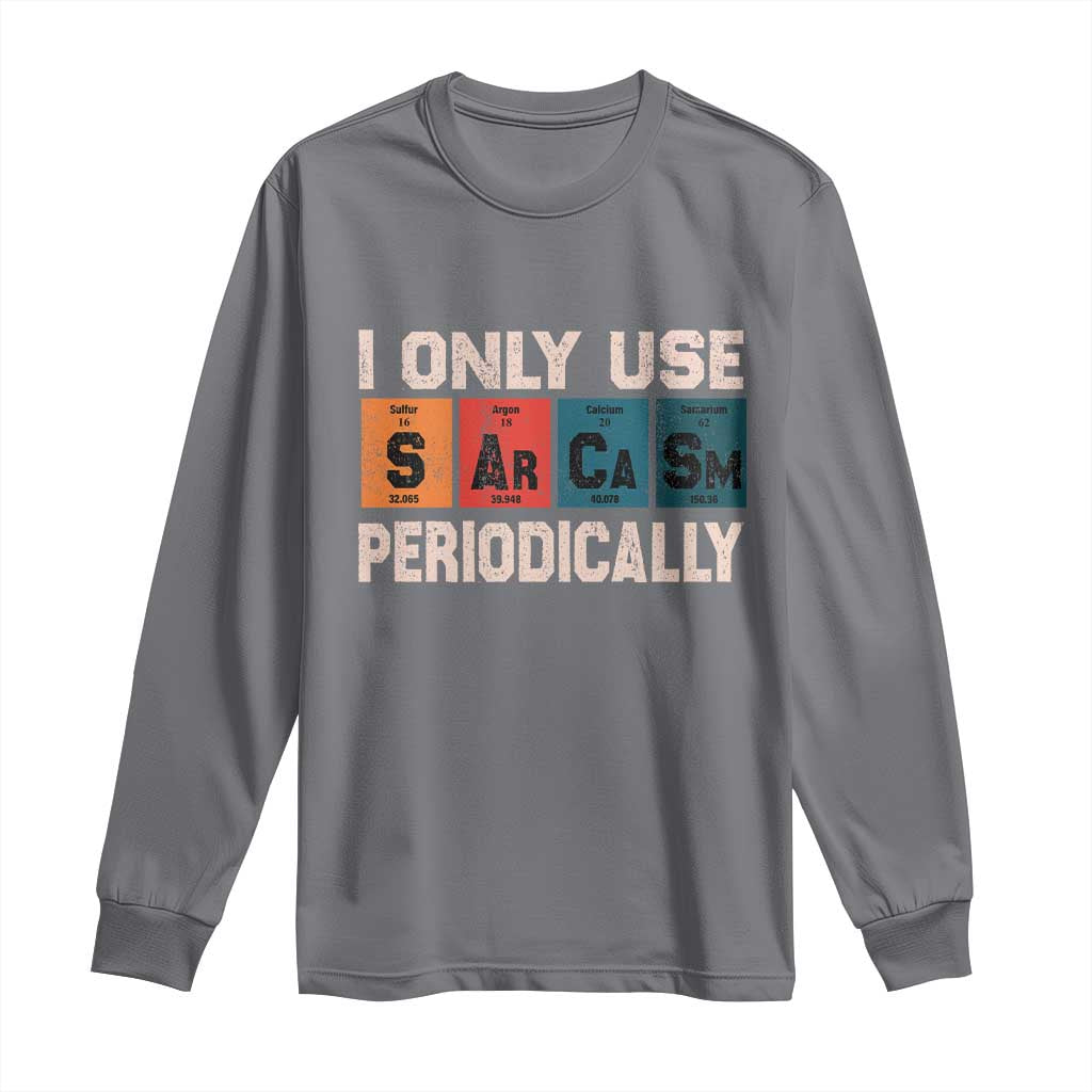 Sarcasm Periodic Table Long Sleeve Shirt Element Weird Science Joke Gift TS10 Charcoal Print Your Wear