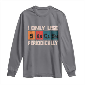 Sarcasm Periodic Table Long Sleeve Shirt Element Weird Science Joke Gift TS10 Charcoal Print Your Wear