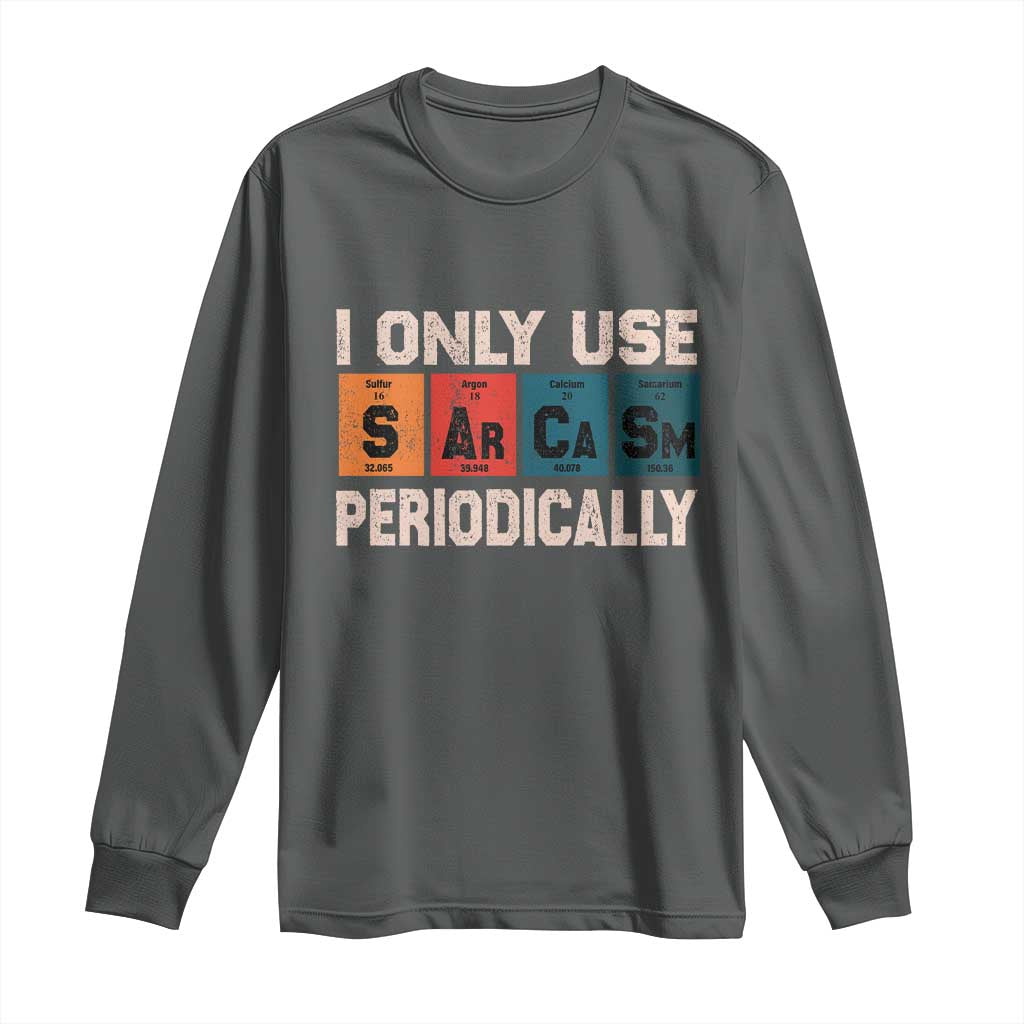 Sarcasm Periodic Table Long Sleeve Shirt Element Weird Science Joke Gift TS10 Dark Heather Print Your Wear