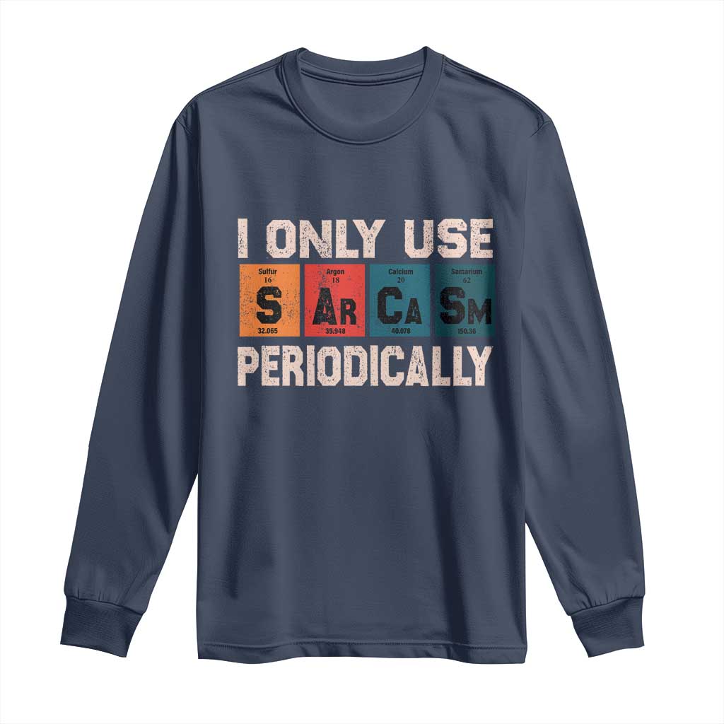 Sarcasm Periodic Table Long Sleeve Shirt Element Weird Science Joke Gift TS10 Navy Print Your Wear