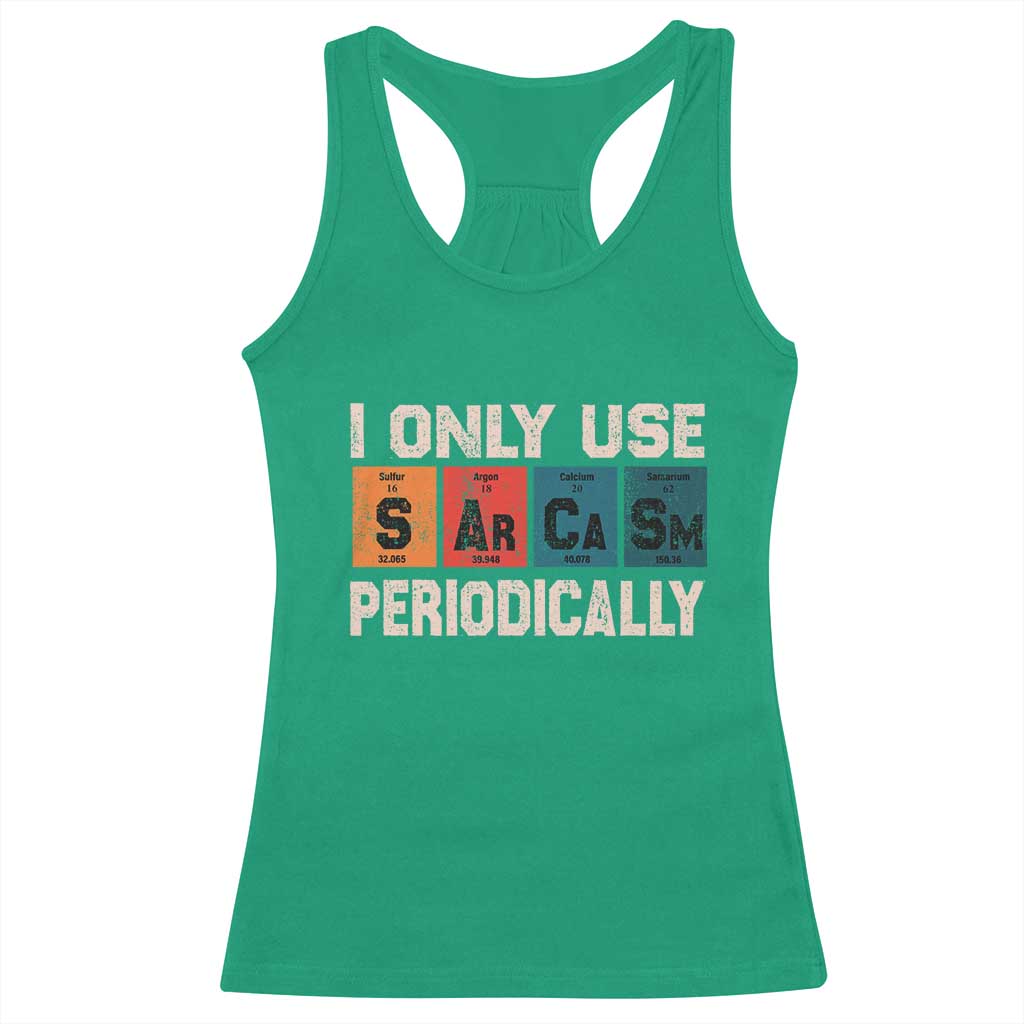 Sarcasm Periodic Table Racerback Tank Top Element Weird Science Joke Gift TS10 Irish Green Print Your Wear