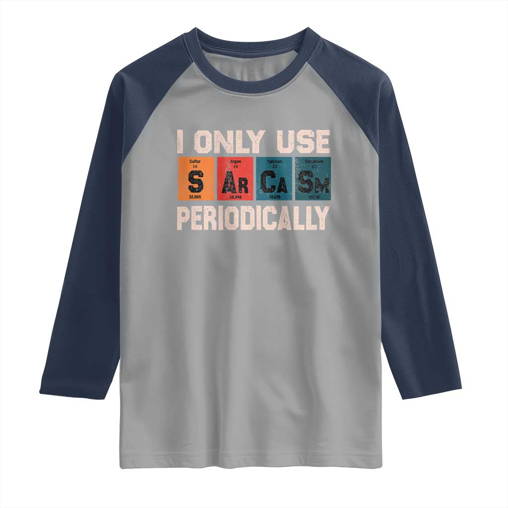 Sarcasm Periodic Table Raglan Shirt Element Weird Science Joke Gift TS10 Sport Gray Navy Print Your Wear