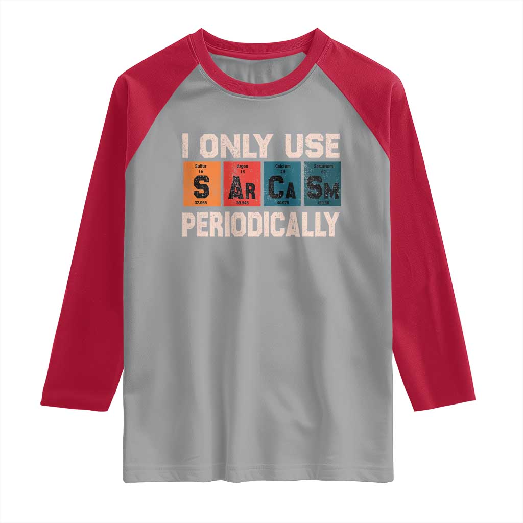 Sarcasm Periodic Table Raglan Shirt Element Weird Science Joke Gift TS10 Sport Gray Red Print Your Wear