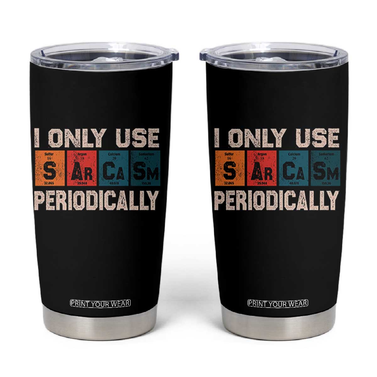 Sarcasm Periodic Table Tumbler Cup Element Weird Science Joke Gift TS10 Black Print Your Wear