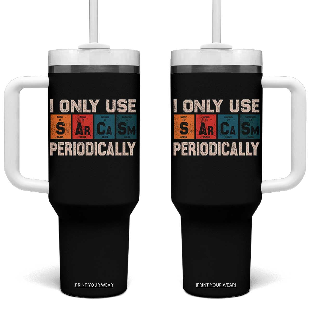 Sarcasm Periodic Table Tumbler With Handle Element Weird Science Joke Gift TS10 One Size: 40 oz Black Print Your Wear
