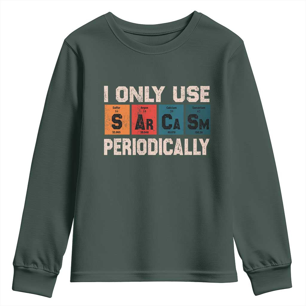 Sarcasm Periodic Table Youth Sweatshirt Element Weird Science Joke Gift TS10 Dark Forest Green Print Your Wear