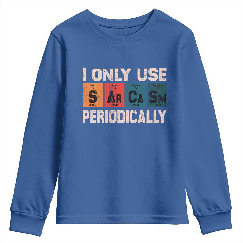 Sarcasm Periodic Table Youth Sweatshirt Element Weird Science Joke Gift TS10 Royal Blue Print Your Wear