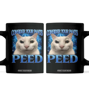 Meme Cat Coffee Mug Funny Weird Humor Consider Your Pants Peed TS10 Black Print Your Wear