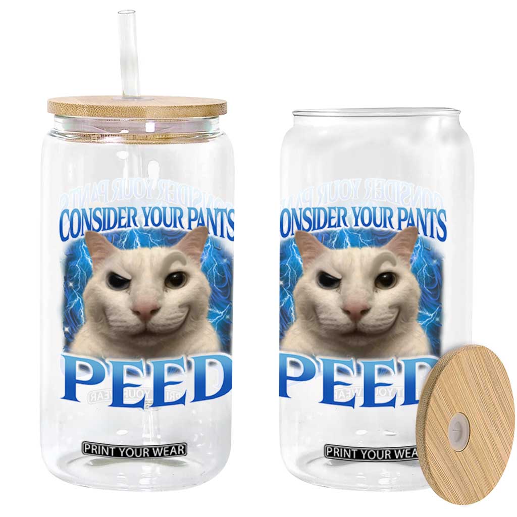 Meme Cat Glass Can Funny Weird Humor Consider Your Pants Peed TS10 Print Your Wear