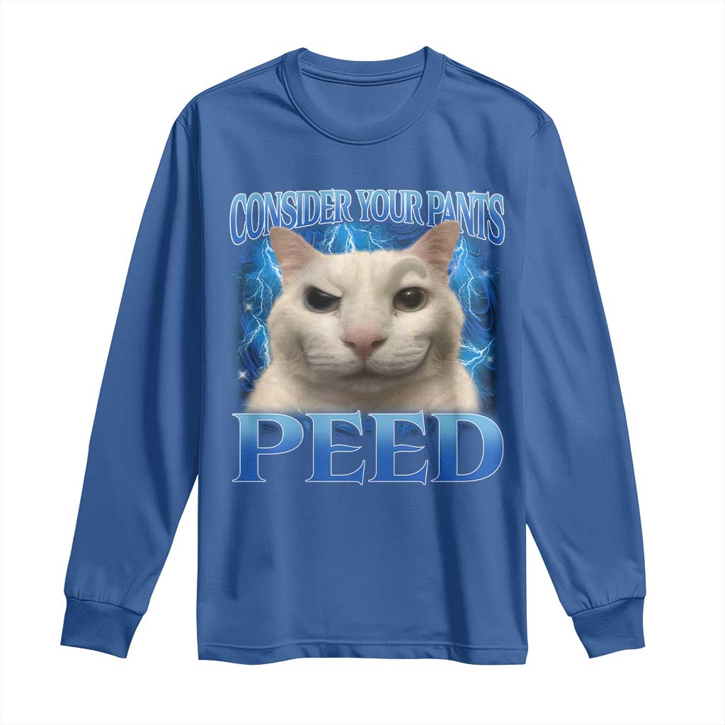 Meme Cat Long Sleeve Shirt Funny Weird Humor Consider Your Pants Peed TS10 Royal Blue Print Your Wear