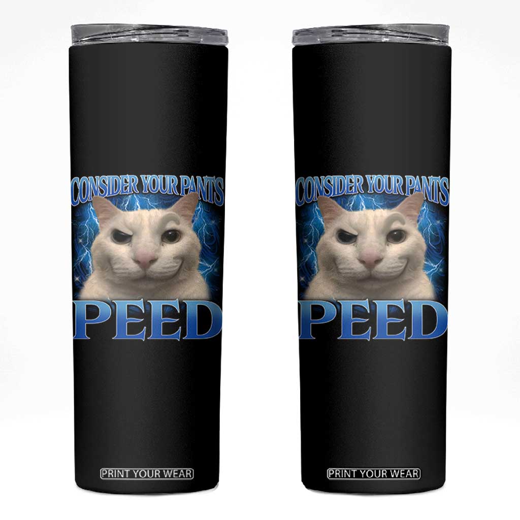 Meme Cat Skinny Tumbler Funny Weird Humor Consider Your Pants Peed TS10 Black Print Your Wear
