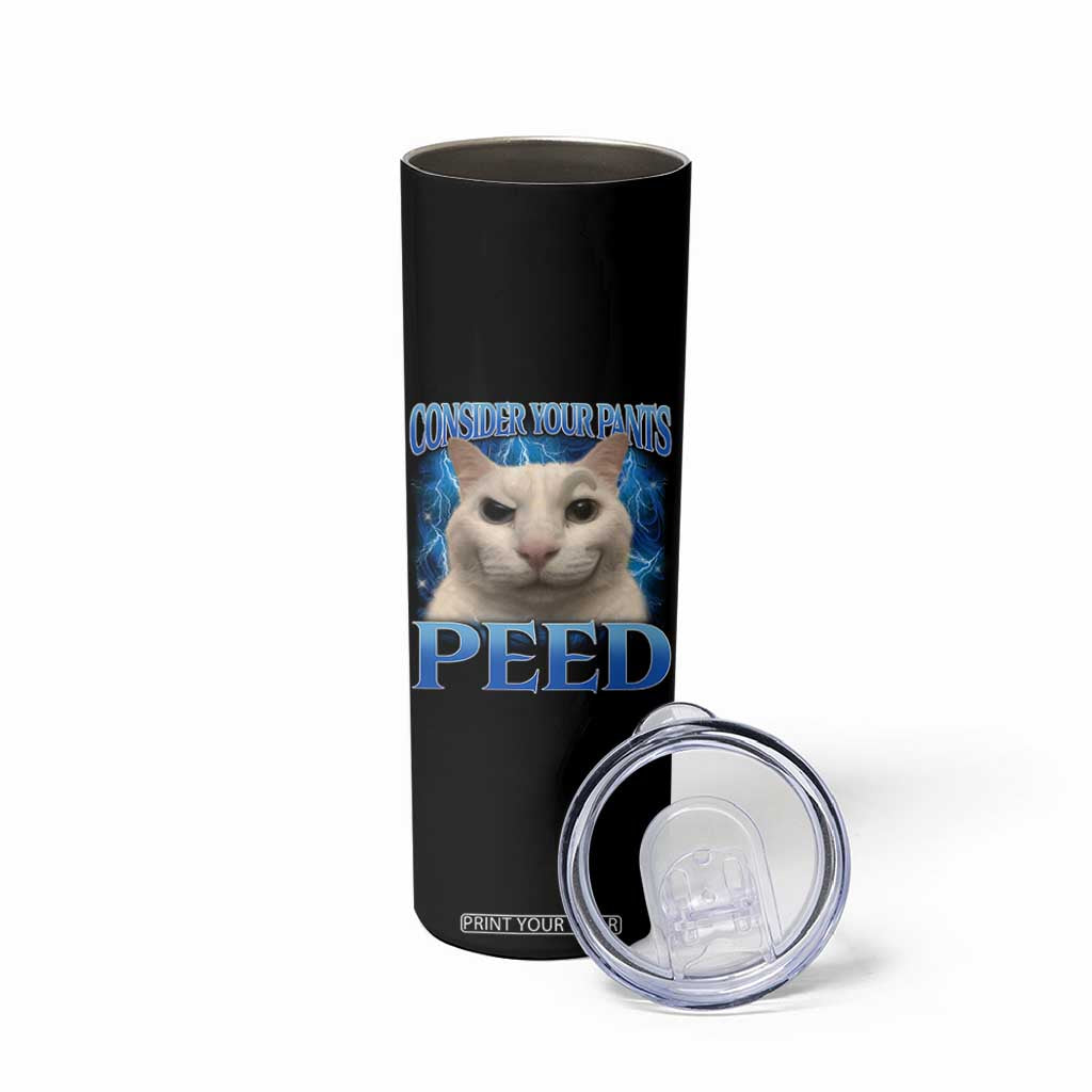 Meme Cat Skinny Tumbler Funny Weird Humor Consider Your Pants Peed TS10 Print Your Wear