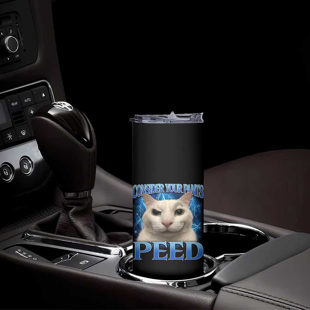 Meme Cat Skinny Tumbler Funny Weird Humor Consider Your Pants Peed TS10 Print Your Wear