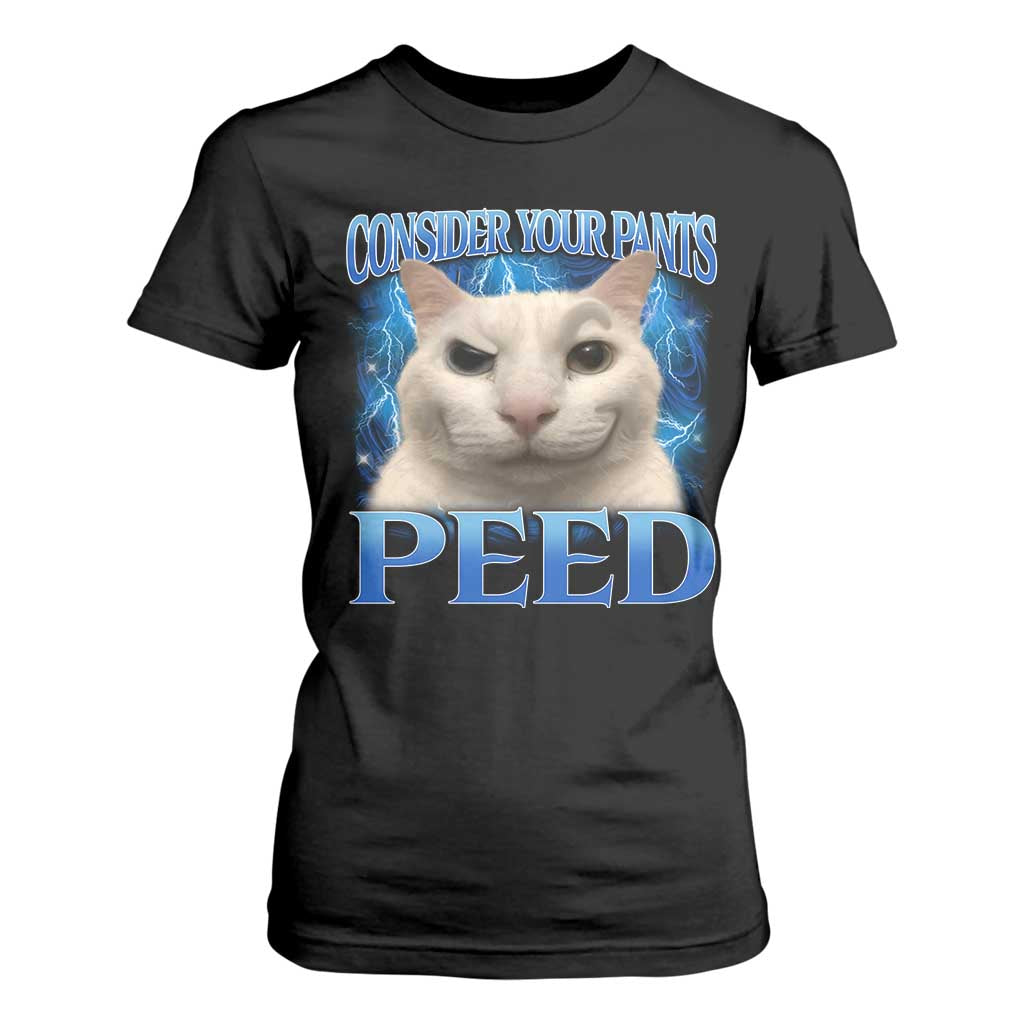 Meme Cat T Shirt For Women Funny Weird Humor Consider Your Pants Peed TS10 Black Print Your Wear