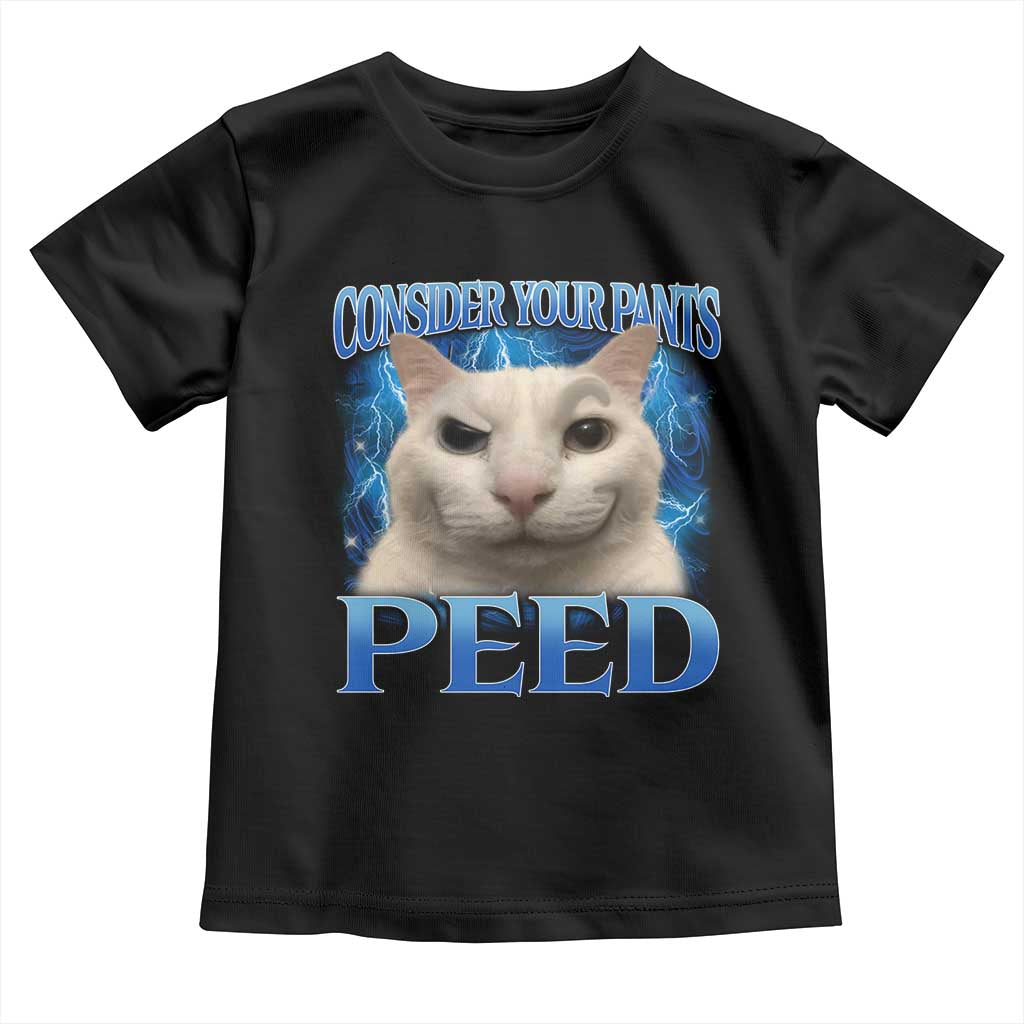 Meme Cat Toddler T Shirt Funny Weird Humor Consider Your Pants Peed TS10 Black Print Your Wear