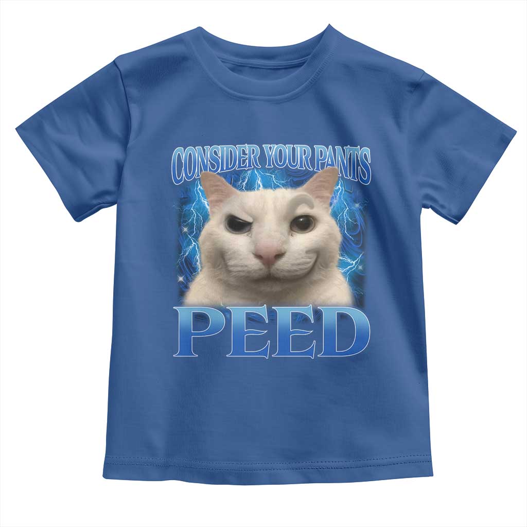 Meme Cat Toddler T Shirt Funny Weird Humor Consider Your Pants Peed TS10 Royal Blue Print Your Wear