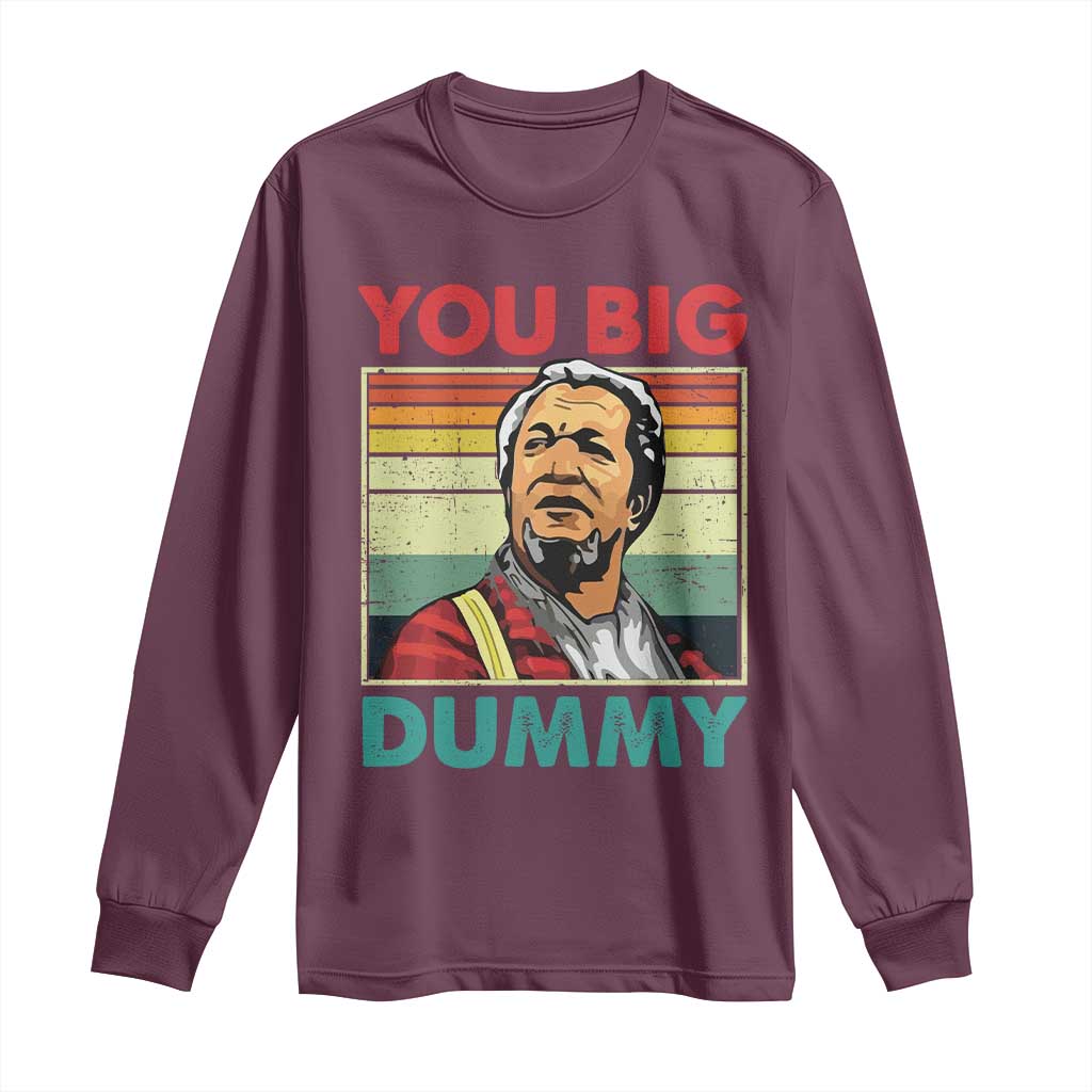You Big Dummy Sanford Long Sleeve Shirt Funny 90s Meme TS10 Maroon Print Your Wear