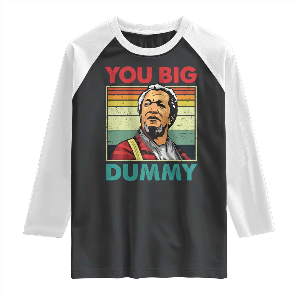 You Big Dummy Sanford Raglan Shirt Funny 90s Meme TS10 Black White Print Your Wear