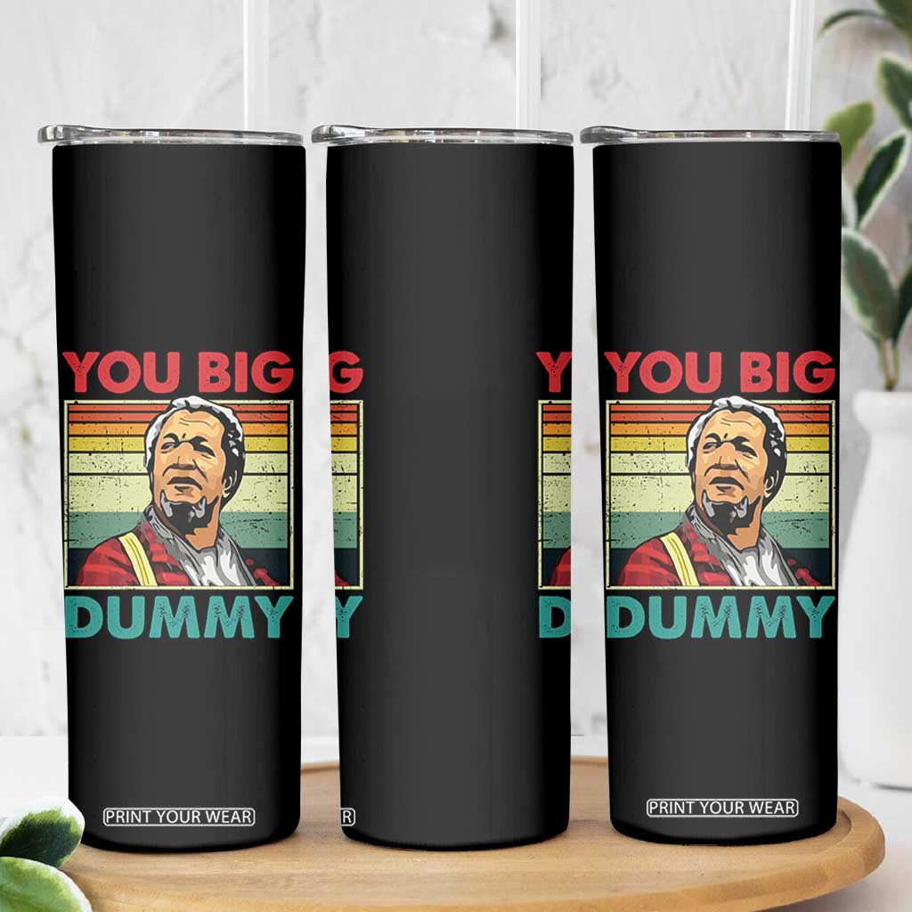 You Big Dummy Sanford Skinny Tumbler Funny 90s Meme TS10 Print Your Wear