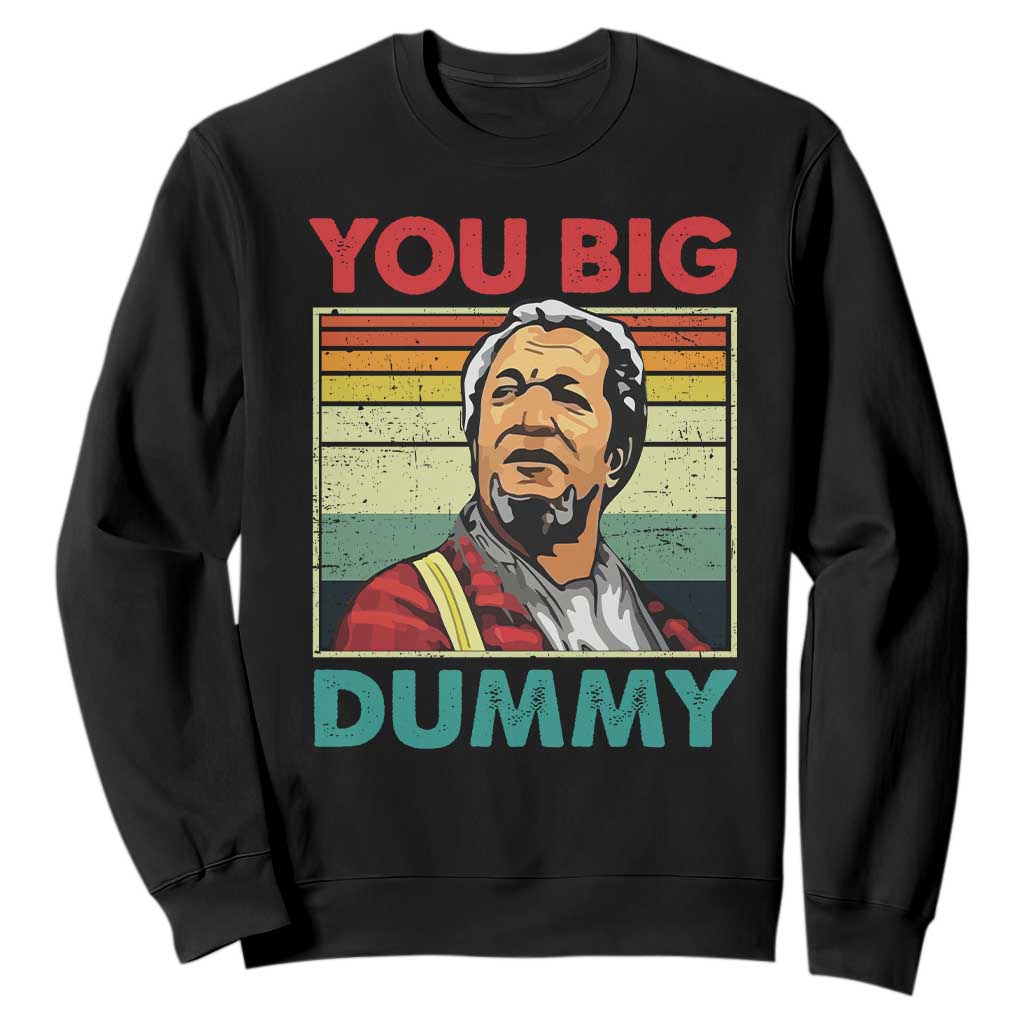 You Big Dummy Sanford Sweatshirt Funny 90s Meme TS10 Black Print Your Wear