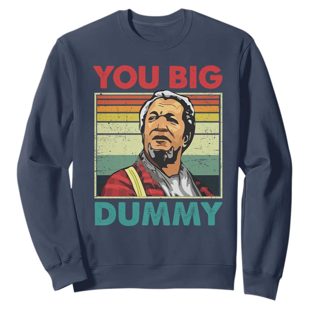 You Big Dummy Sanford Sweatshirt Funny 90s Meme TS10 Navy Print Your Wear