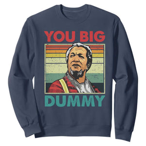 You Big Dummy Sanford Sweatshirt Funny 90s Meme TS10 Navy Print Your Wear