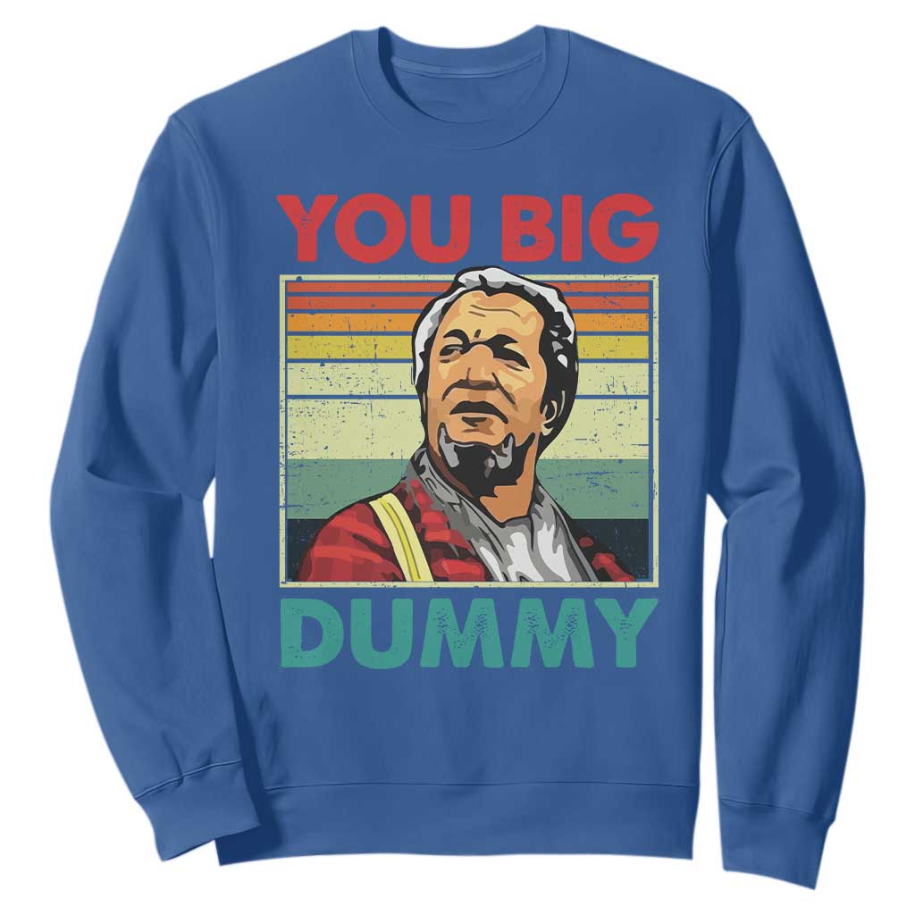 You Big Dummy Sanford Sweatshirt Funny 90s Meme TS10 Royal Blue Print Your Wear