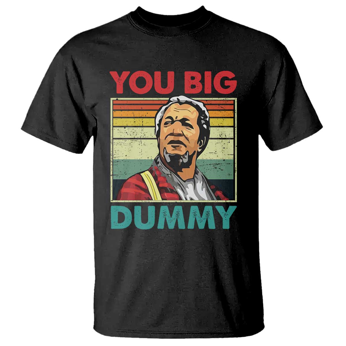 You Big Dummy Sanford T Shirt Funny 90s Meme TS10 Black Print Your Wear