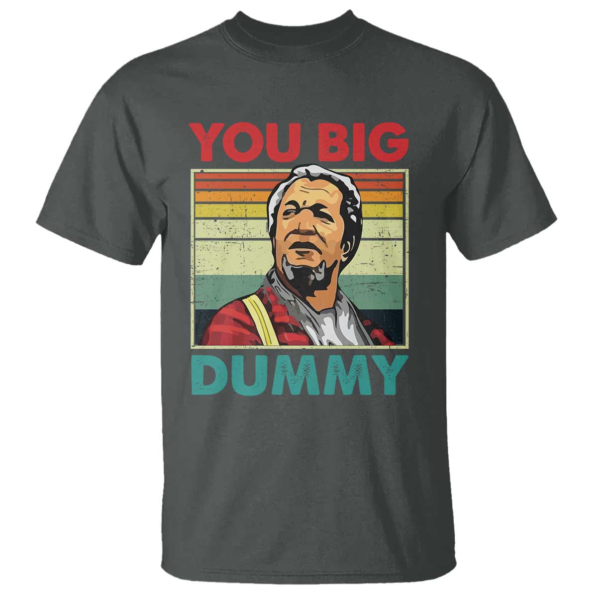 You Big Dummy Sanford T Shirt Funny 90s Meme TS10 Dark Heather Print Your Wear