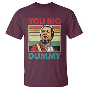 You Big Dummy Sanford T Shirt Funny 90s Meme TS10 Maroon Print Your Wear